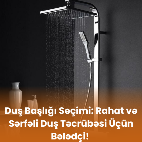 Duş Başlığı Seçimi: Rahat və Sərfəli Duş Təcrübəsi Üçün Bələdçi!