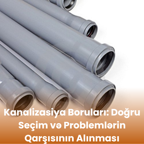 Kanalizasiya Boruları: Doğru Seçim və Problemlərin Qarşısının Alınması