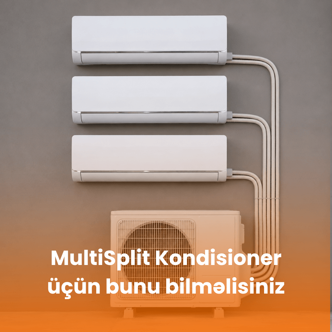 Multi Split Kondisioner Modelləri üçün bunları bilməlisiniz
