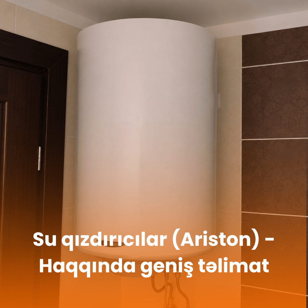 Su Qızdırıcı (Ariston) Nədir? Tam Bələdçi və Alış Məsləhətləri